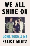 We All Shine On: John, Yoko, and Me - Mintz Elliot