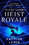 Heist Royale: The enemies to lovers sequel to Waterstones prize-winning Thieves´ Gambit - Lewis Kayvion