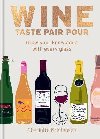 Wine: Taste Pair Pour: Grow your knowledge with every glass - Kristensen Charlotte