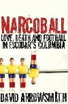 Narcoball: Love, Death and Football in Escobars Colombia - Arrowsmith David