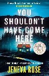 You Shouldnt Have Come Here: An absolutely gripping thriller from the queen of twists - Rose Jeneva