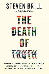 The Death of Truth: How Social Media and the Internet Gave Snake Oil Salesmen and Demagogues the Weapons They Needed to Destroy Trust and Polarize the World--And What We Can Do - Brill Steven