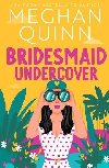 Bridesmaid Undercover: An incredibly steamy, hilarious, friends to lovers, love triangle romantic comedy - Quinn Meghan