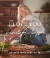 I Love You: Recipes from the heart: the first cookbook from the iconic actress, model and activist - Anderson Pamela