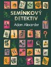 Semnkov detektiv - Odhalovn tajnch pbh asn zeleniny - Adam Alexander