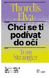 Chci se ti podvat do o - Thordis Elva,Tom Stranger