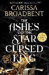 The Ashes and the Star-Cursed King - Broadbent Carissa