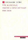 Vk katedrl umn a spolenost 980-1420 - Georges Duby
