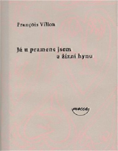 J u pramene jsem a zni hynu - Franois Villon