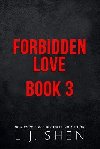 Forbidden Love Book 3 - Shen L. J.