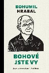 Bohové jste vy - Bohumil Hrabal; Pavel Hošek