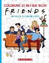 Coloring is Better with Friends: Official Friends Coloring Book - Scholastic