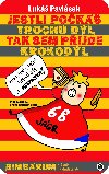 Jestli pok trochu dl, tak sem pijde krokodl - Luk Pavlsek 