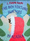 The Boy Fortune Hunters in Alaska - L. Frank Baum 