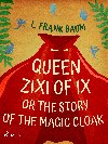 Queen Zixi of Ix or The Story or the Magic Cloak - L. Frank Baum 