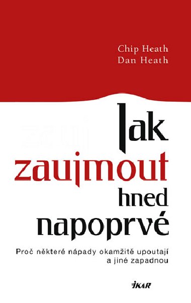 Jak zaujmout hned napoprv - Chip Heath; Dan Heath