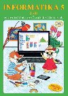 Informatika 5 / 2 dl - pracovn uebnice - Morbacherov Jana