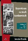 Reportrem na tech kontinentech - Jaroslav Bouek 