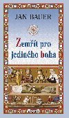 Zemt pro jedinho boha - Jan Bauer 