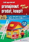 Jak sprvn pronajmout, prodat, koupit dm i byt - Kateina Ronovsk , Kateina Ronovsk Lenka Dobeov , Kateina Ronovsk Lenka Dobeov Filip Melzer , Kateina Ronovsk Lenka Dobeov Filip Melzer Miloslav Hrdlika 