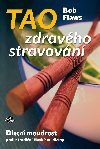 Tao zdravho stravovn - Bob Flaws 