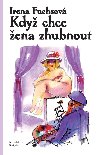 Kdy chce ena zhubnout - Irena Fuchsov 