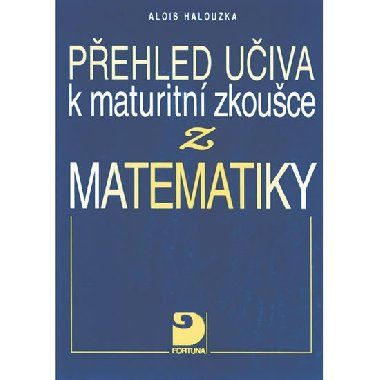 Pehled uiva k maturitn zkouce z matematiky - Alois Halouzka