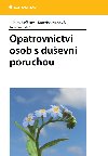 Opatrovnictv osob s duevn poruchou - Kateina Ivanov , Kateina Ivanov Jaroslav Filka , Kateina Ivanov Jaroslav Filka Lubica Jurkov 