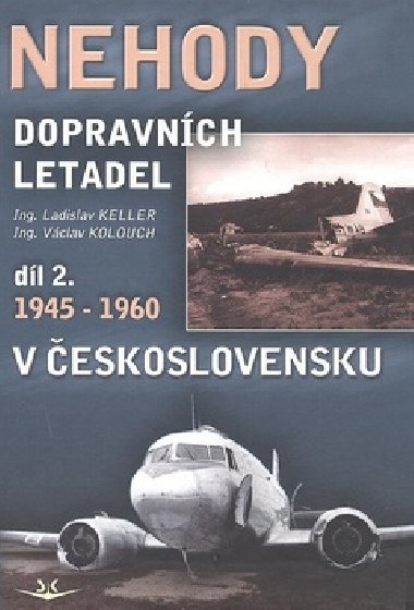 Nehody dopravnch letadel dl 2. 1945-1960 v eskoslovensku - Ladislav Keller; Vclav Kolouch
