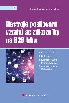 Nstroje posilovn vztah se zkaznky na B2B trhu - kolektiv a , kolektiv a Hana Lokov 
