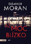 A moc blzko - Eleanor Moran 