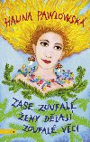 Zase zoufalé ženy dělají zoufalé věci - Halina Pawlowská 