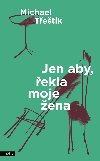 Jen aby, ekla moje ena - Michael Tetk 