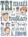 Tři muži na toulkách - Jerome Klapka Jerome 