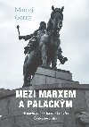 Mezi Marxem a Palackm - Maciej Grny 