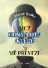 Mu odnaproti, kter m pevezl - Marek Boko 