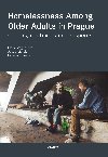 Homelessness Among Older Adults in Prague - Marie Vgnerov , Marie Vgnerov Jakub Marek , Marie Vgnerov Jakub Marek Ladislav Csmy 
