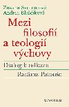 Mezi filosofií a teologií výchovy - Zuzana Svobodová , Zuzana Svobodová Andrea Blaščíková 