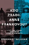Kdo zradil Anne Frankovou? - Rosemary Sullivan 