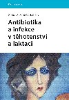Antibiotika a infekce v thotenstv a laktaci - kolektiv a , kolektiv a Vclava Admkov 