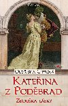 Kateřina z Poděbrad - zkouška lásky - Oldřiška Ciprová 