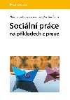 Sociln prce na pkladech z praxe - Martina ern , Martina ern Olga Klepkov , Martina ern Olga Klepkov Zuzana Krej 