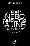 Bh nebo absolutno a jin povdky - Vclav Jake 