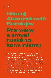Prameny a smysl ruskho komunismu - Nikolaj Alexandrovi Berajev 