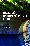 Ocelov ntovan mosty v Praze - Doc. Ing. Tom Rotter CSc. , Doc. Ing. Tom Rotter CSc. Prof. Ing. Pavel Ryjek Ph.D. , Doc. Ing. Tom Rotter CSc. Prof. Ing. Pavel Ryjek Ph.D. Prof. Dr. Martin Pospil Ph.D. 
