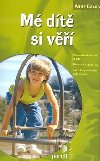 Mé dítě si věří - Anne Bacus