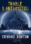 Trable s antihmotou - Edward Ashton 