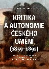 Kritika a autonomie eskho umn (1859-1892) - Ji Kopeck , Ji Kopeck Ladislav Futtera , Ji Kopeck Ladislav Futtera Martin Hrdina , Ji Kopeck Ladislav Futtera Martin Hrdina Eva Bendov , Ji Kopeck Ladislav Futtera Martin Hrdina Eva Bendov Michal Charypar , Ji Kopeck Ladislav Futtera 