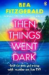 Then Things Went Dark - Fitzgerald Bea