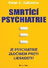 Smrtc psychiatrie - Je psychiatrie zloinem proti lidskosti? - Peter C. Gotzsche